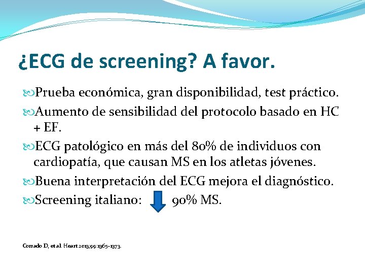 ¿ECG de screening? A favor. Prueba económica, gran disponibilidad, test práctico. Aumento de sensibilidad