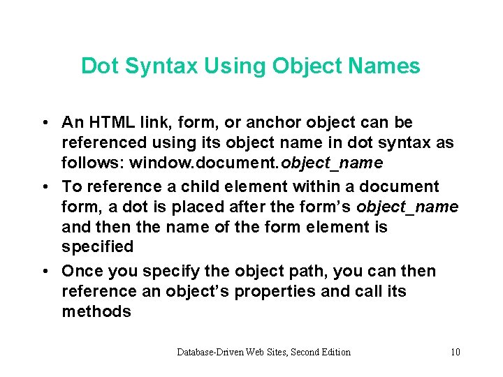 Dot Syntax Using Object Names • An HTML link, form, or anchor object can Dot Syntax Using Object Names • An HTML link, form, or anchor object can