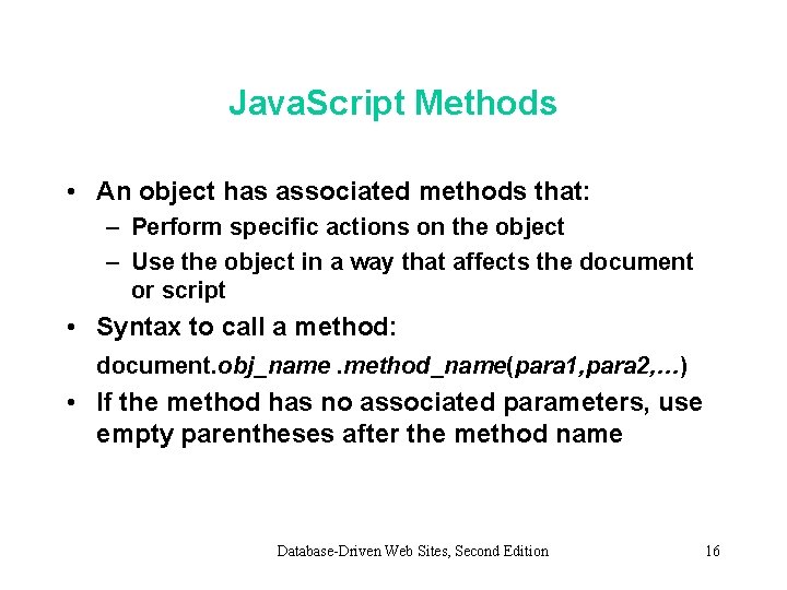 Java. Script Methods • An object has associated methods that: – Perform specific actions Java. Script Methods • An object has associated methods that: – Perform specific actions