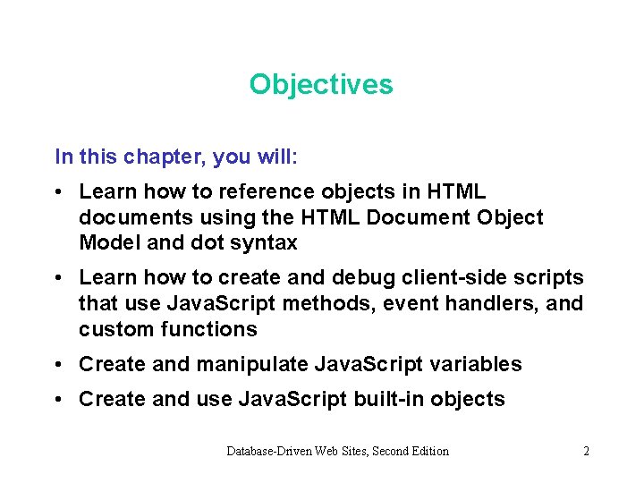 Objectives In this chapter, you will: • Learn how to reference objects in HTML Objectives In this chapter, you will: • Learn how to reference objects in HTML