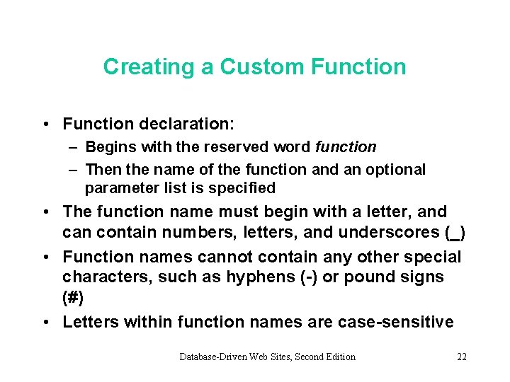 Creating a Custom Function • Function declaration: – Begins with the reserved word function Creating a Custom Function • Function declaration: – Begins with the reserved word function