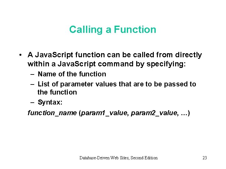 Calling a Function • A Java. Script function can be called from directly within Calling a Function • A Java. Script function can be called from directly within