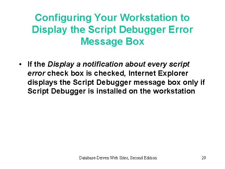 Configuring Your Workstation to Display the Script Debugger Error Message Box • If the Configuring Your Workstation to Display the Script Debugger Error Message Box • If the
