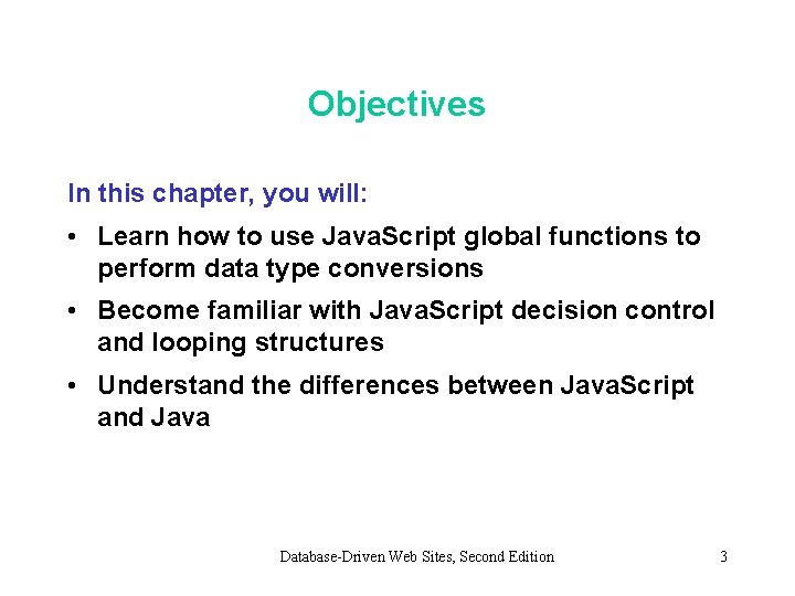 Objectives In this chapter, you will: • Learn how to use Java. Script global Objectives In this chapter, you will: • Learn how to use Java. Script global