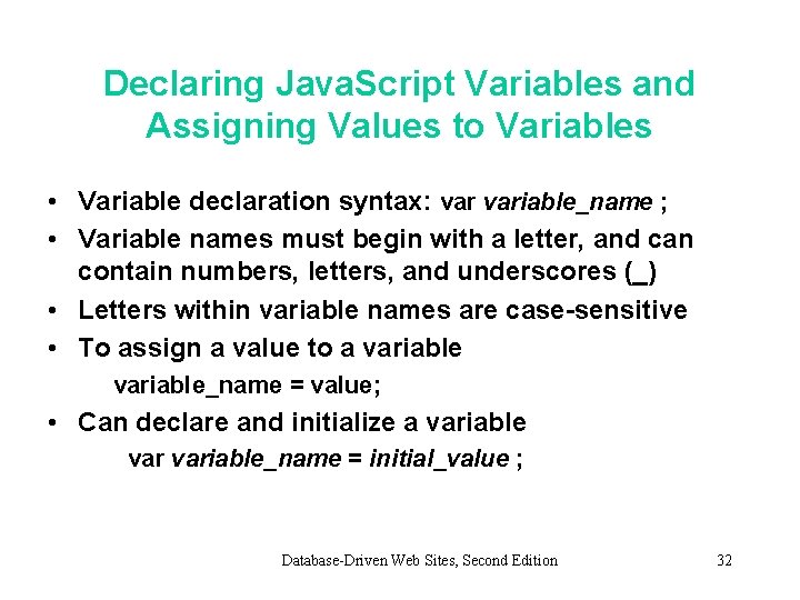 Declaring Java. Script Variables and Assigning Values to Variables • Variable declaration syntax: variable_name Declaring Java. Script Variables and Assigning Values to Variables • Variable declaration syntax: variable_name