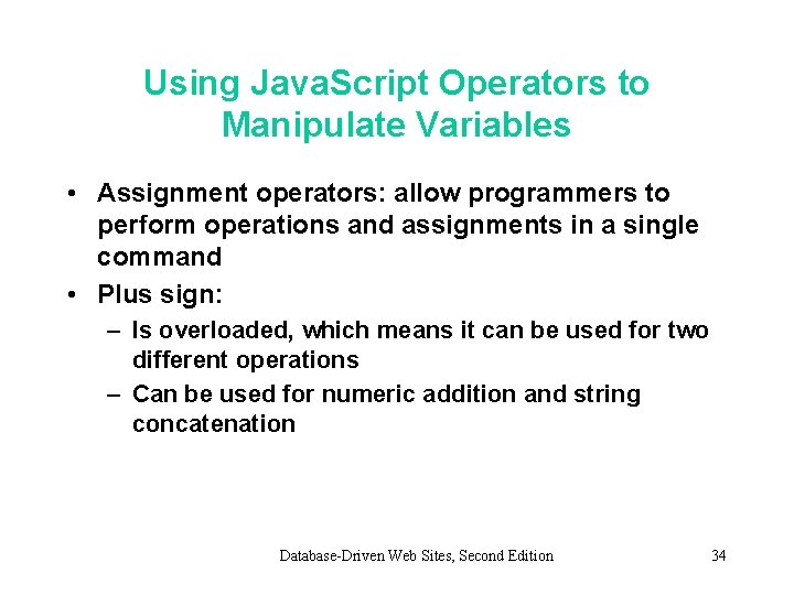Using Java. Script Operators to Manipulate Variables • Assignment operators: allow programmers to perform Using Java. Script Operators to Manipulate Variables • Assignment operators: allow programmers to perform