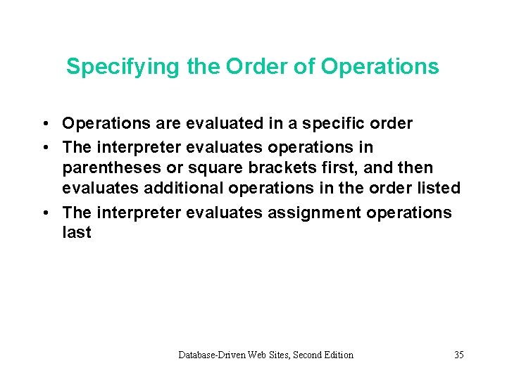 Specifying the Order of Operations • Operations are evaluated in a specific order • Specifying the Order of Operations • Operations are evaluated in a specific order •