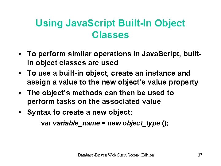 Using Java. Script Built-In Object Classes • To perform similar operations in Java. Script, Using Java. Script Built-In Object Classes • To perform similar operations in Java. Script,