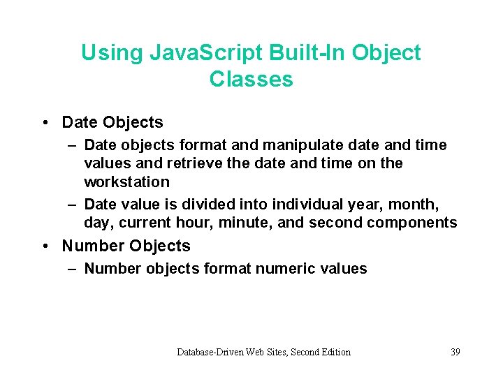 Using Java. Script Built-In Object Classes • Date Objects – Date objects format and Using Java. Script Built-In Object Classes • Date Objects – Date objects format and