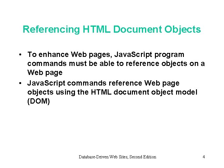Referencing HTML Document Objects • To enhance Web pages, Java. Script program commands must Referencing HTML Document Objects • To enhance Web pages, Java. Script program commands must