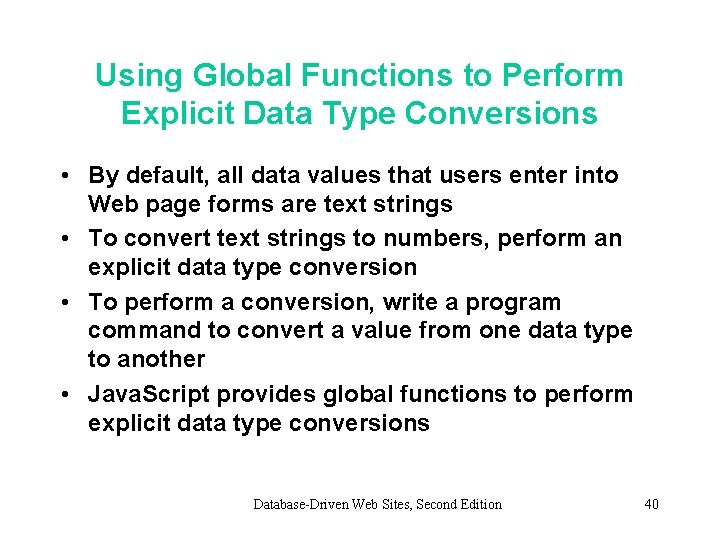 Using Global Functions to Perform Explicit Data Type Conversions • By default, all data Using Global Functions to Perform Explicit Data Type Conversions • By default, all data