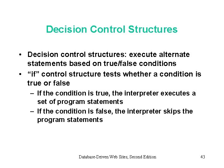 Decision Control Structures • Decision control structures: execute alternate statements based on true/false conditions Decision Control Structures • Decision control structures: execute alternate statements based on true/false conditions