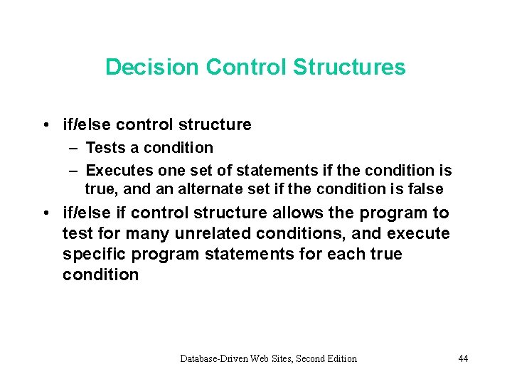 Decision Control Structures • if/else control structure – Tests a condition – Executes one Decision Control Structures • if/else control structure – Tests a condition – Executes one