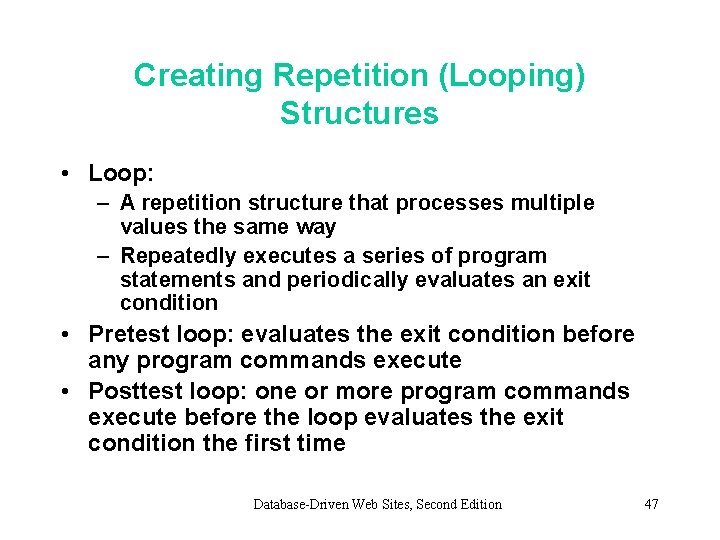 Creating Repetition (Looping) Structures • Loop: – A repetition structure that processes multiple values Creating Repetition (Looping) Structures • Loop: – A repetition structure that processes multiple values