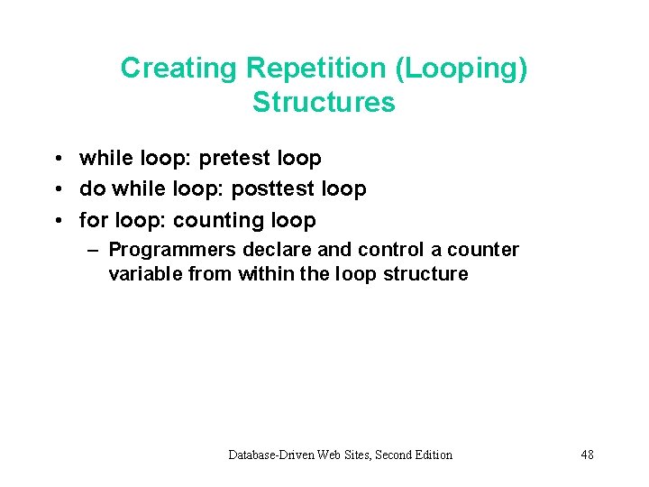 Creating Repetition (Looping) Structures • while loop: pretest loop • do while loop: posttest Creating Repetition (Looping) Structures • while loop: pretest loop • do while loop: posttest
