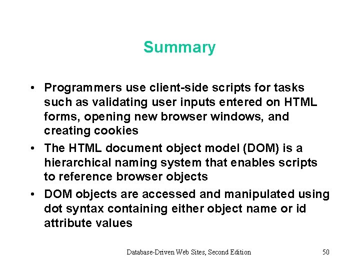 Summary • Programmers use client-side scripts for tasks such as validating user inputs entered Summary • Programmers use client-side scripts for tasks such as validating user inputs entered