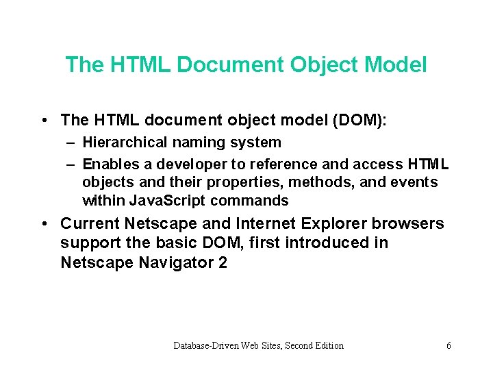 The HTML Document Object Model • The HTML document object model (DOM): – Hierarchical The HTML Document Object Model • The HTML document object model (DOM): – Hierarchical