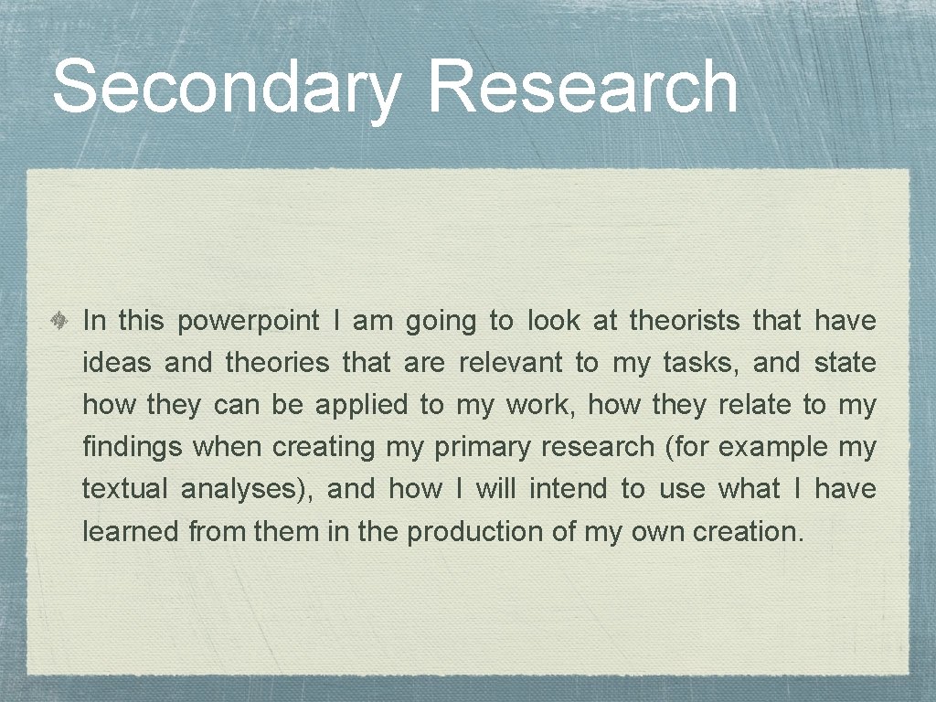 Secondary Research In this powerpoint I am going to look at theorists that have