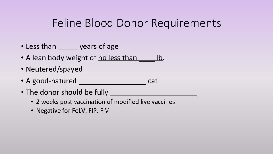 Feline Blood Donor Requirements • Less than _____ years of age • A lean