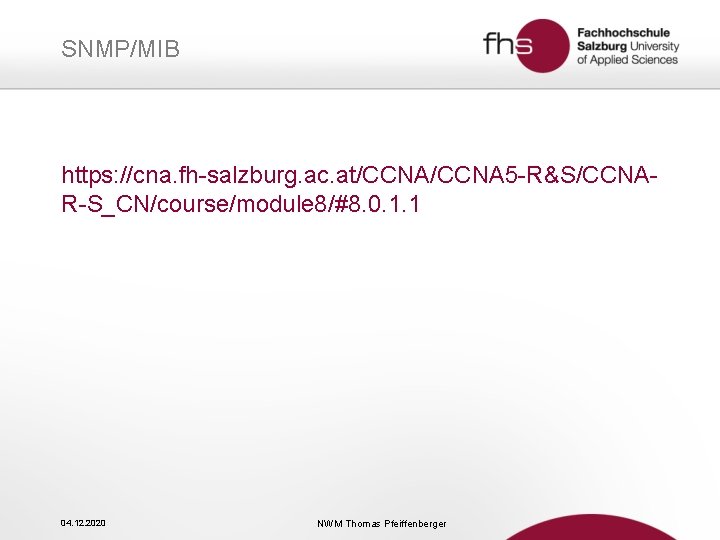 SNMP/MIB https: //cna. fh-salzburg. ac. at/CCNA 5 -R&S/CCNAR-S_CN/course/module 8/#8. 0. 1. 1 04. 12.