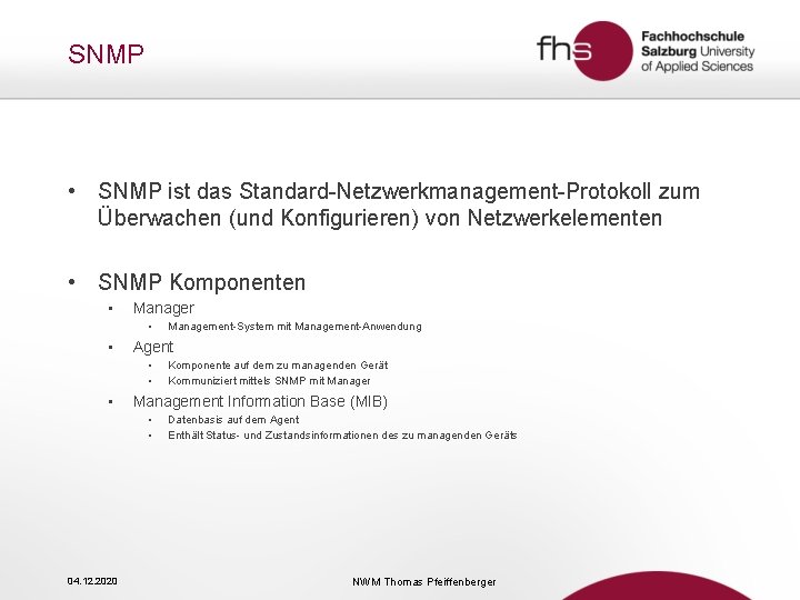 SNMP • SNMP ist das Standard-Netzwerkmanagement-Protokoll zum Überwachen (und Konfigurieren) von Netzwerkelementen • SNMP