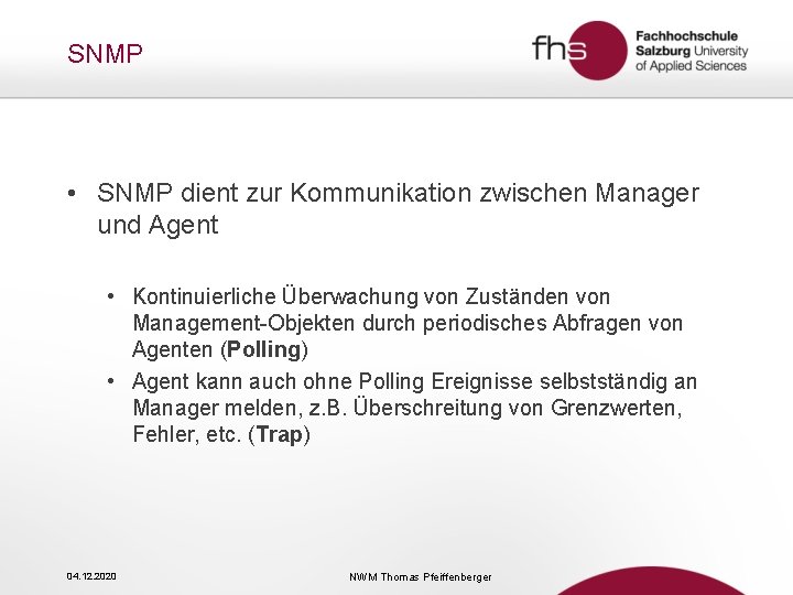 SNMP • SNMP dient zur Kommunikation zwischen Manager und Agent • Kontinuierliche Überwachung von