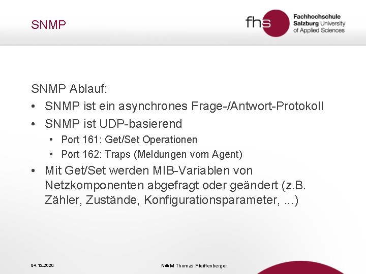 SNMP Ablauf: • SNMP ist ein asynchrones Frage-/Antwort-Protokoll • SNMP ist UDP-basierend • Port