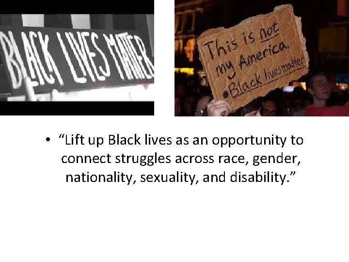  • “Lift up Black lives as an opportunity to connect struggles across race,