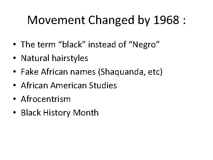 Movement Changed by 1968 : • • • The term “black” instead of “Negro”