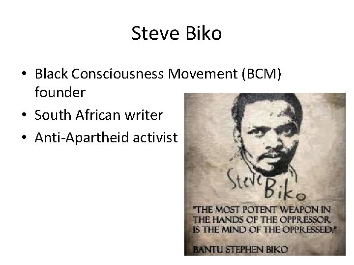 Steve Biko • Black Consciousness Movement (BCM) founder • South African writer • Anti-Apartheid