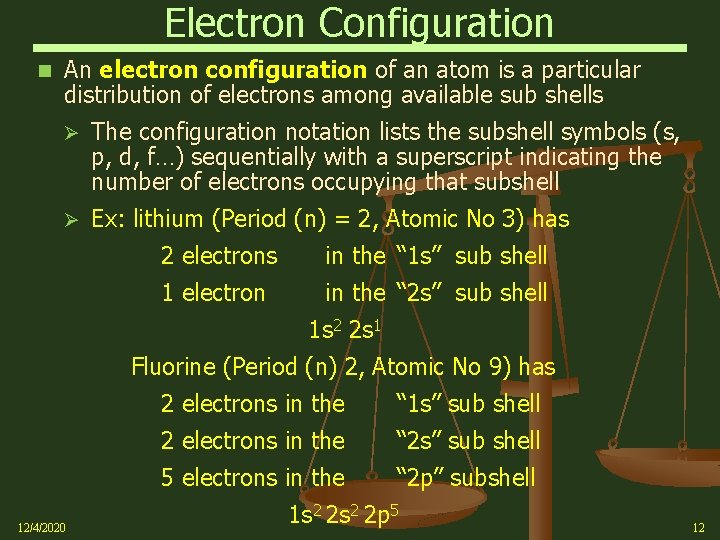 Electron Configuration An electron configuration of an atom is a particular distribution of electrons