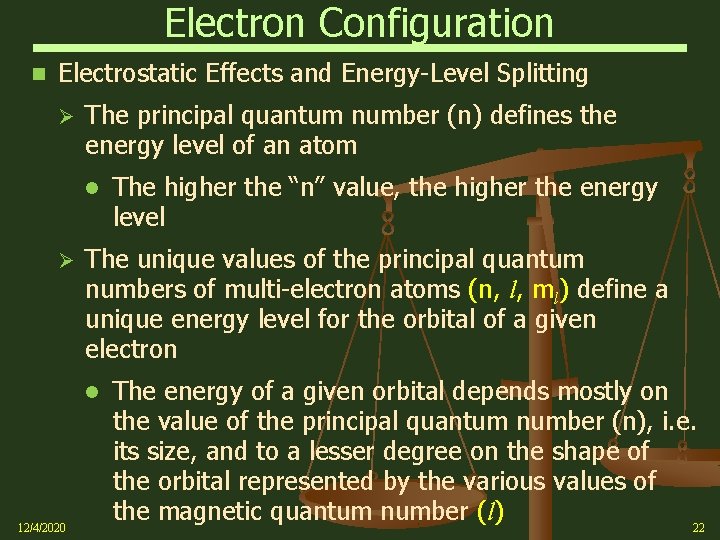 Electron Configuration Electrostatic Effects and Energy-Level Splitting Ø The principal quantum number (n) defines