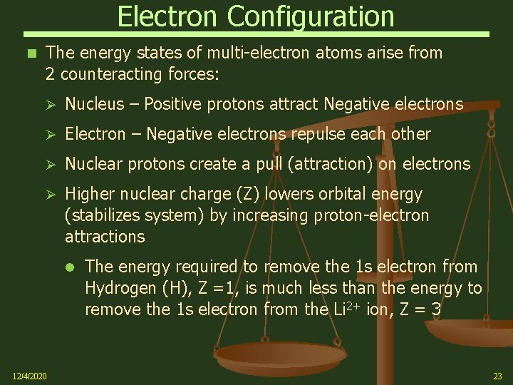 Electron Configuration The energy states of multi-electron atoms arise from 2 counteracting forces: Ø