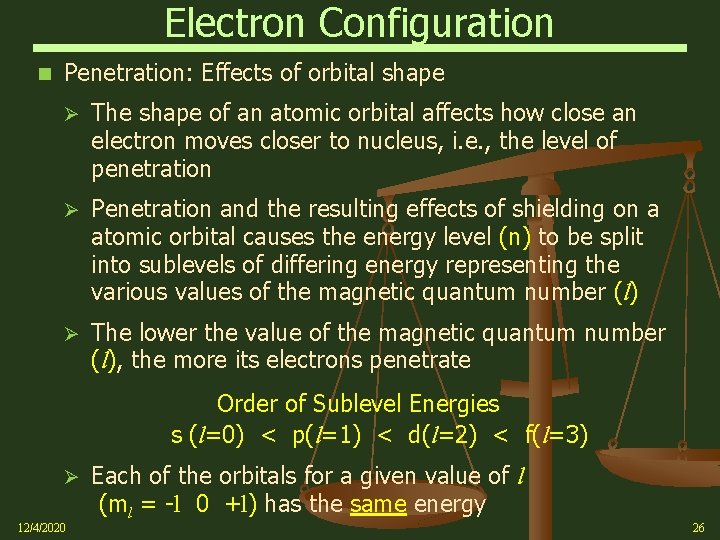 Electron Configuration Penetration: Effects of orbital shape Ø The shape of an atomic orbital