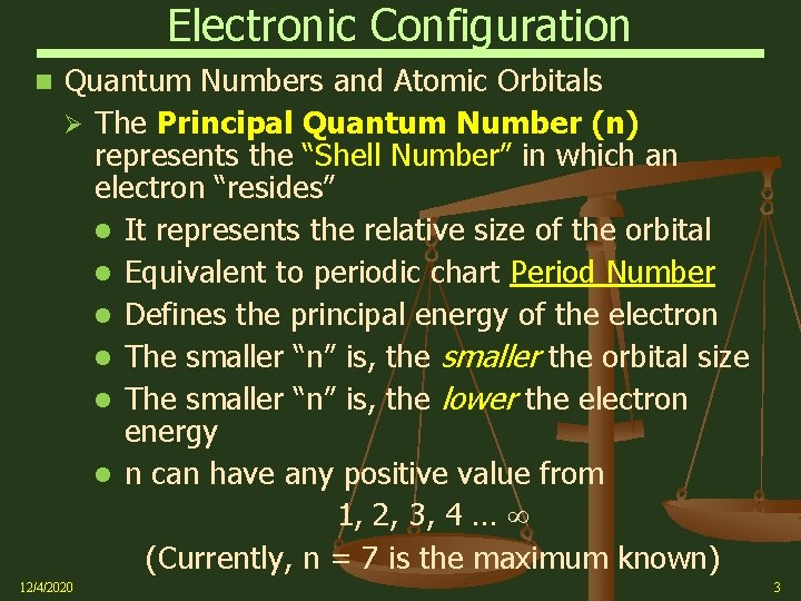 Electronic Configuration Quantum Numbers and Atomic Orbitals Ø The Principal Quantum Number (n) represents