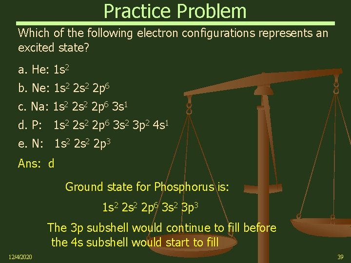 Practice Problem Which of the following electron configurations represents an excited state? a. He: