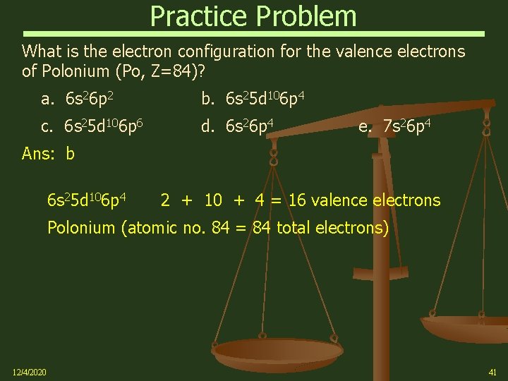 Practice Problem What is the electron configuration for the valence electrons of Polonium (Po,