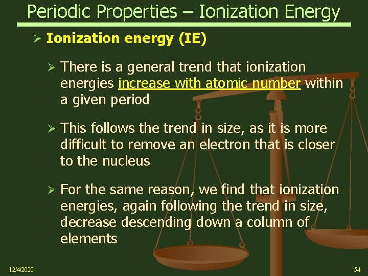 Periodic Properties – Ionization Energy Ø 12/4/2020 Ionization energy (IE) Ø There is a