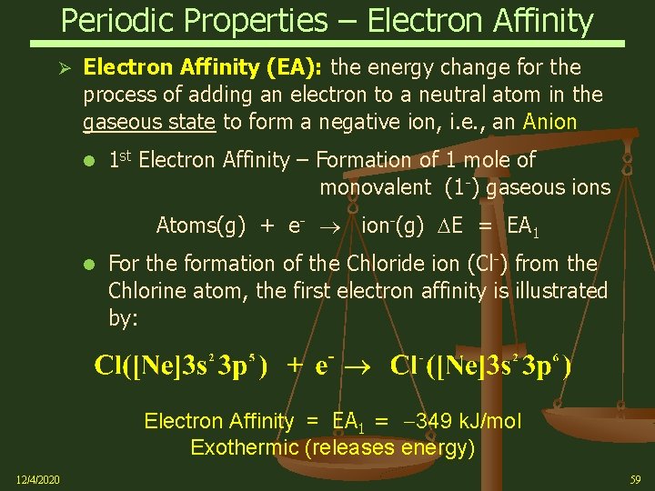 Periodic Properties – Electron Affinity Ø Electron Affinity (EA): the energy change for the