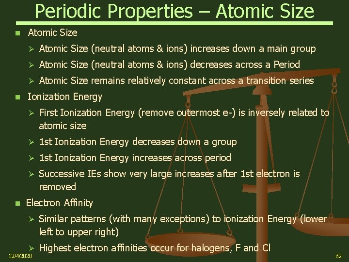 Periodic Properties – Atomic Size Ø Atomic Size (neutral atoms & ions) increases down