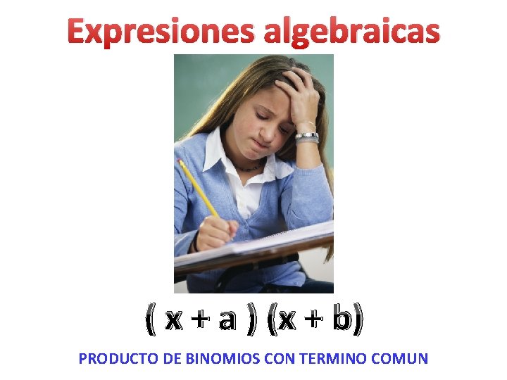Expresiones algebraicas ( x + a ) (x + b) PRODUCTO DE BINOMIOS CON