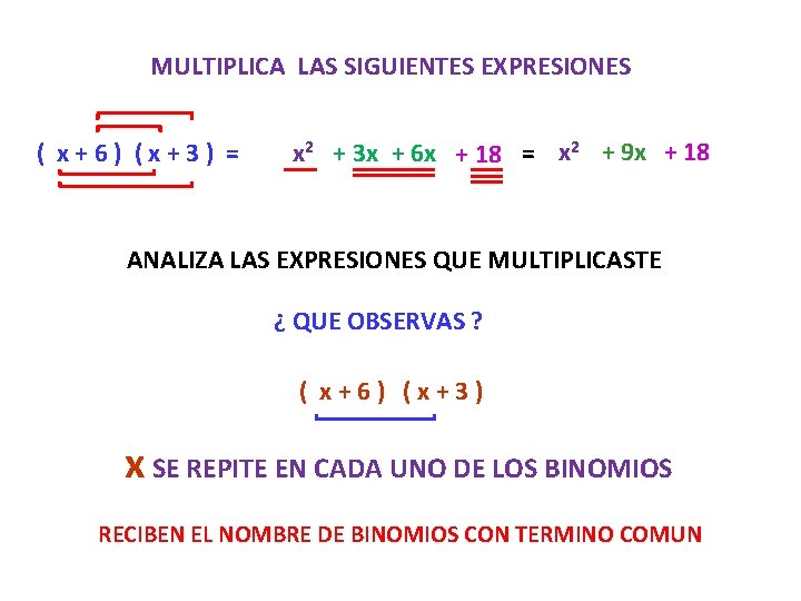 MULTIPLICA LAS SIGUIENTES EXPRESIONES ( x+6) (x+3) = x 2 + 3 x +