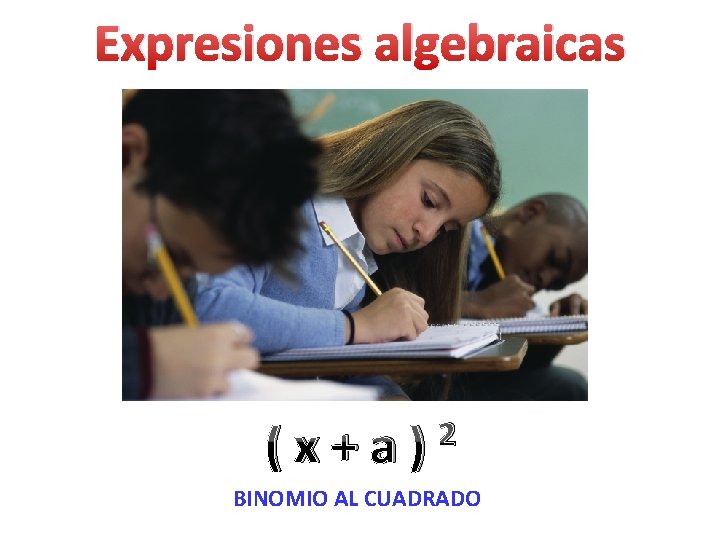 Expresiones algebraicas (x+a) 2 BINOMIO AL CUADRADO 