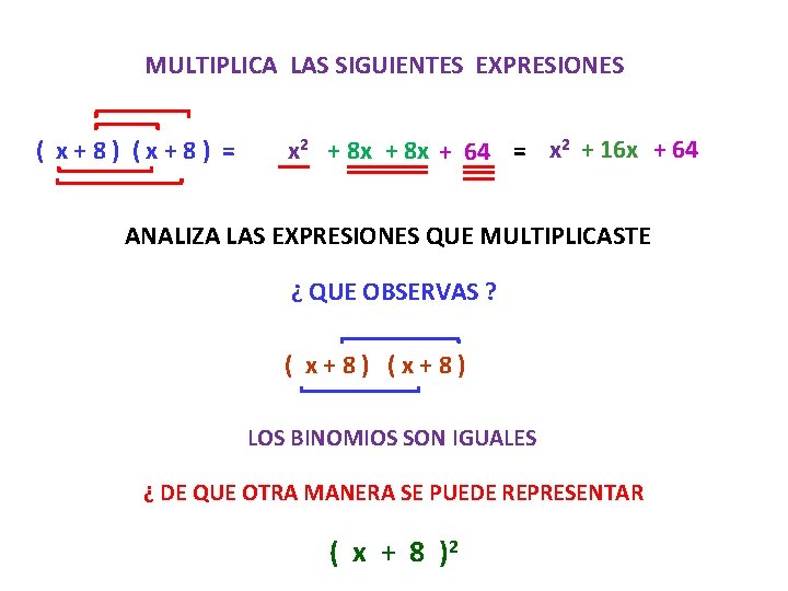MULTIPLICA LAS SIGUIENTES EXPRESIONES ( x+8) (x+8) = x 2 + 8 x +