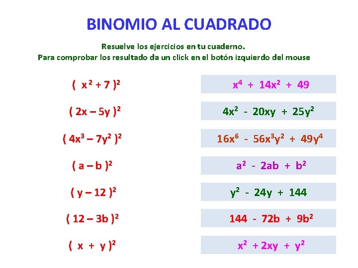 BINOMIO AL CUADRADO Resuelve los ejercicios en tu cuaderno. Para comprobar los resultado da