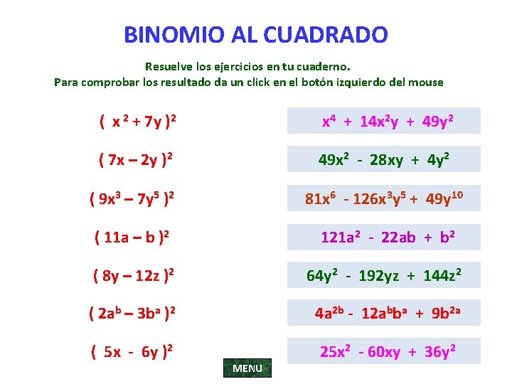 BINOMIO AL CUADRADO Resuelve los ejercicios en tu cuaderno. Para comprobar los resultado da