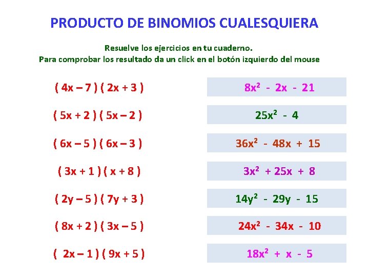 PRODUCTO DE BINOMIOS CUALESQUIERA Resuelve los ejercicios en tu cuaderno. Para comprobar los resultado