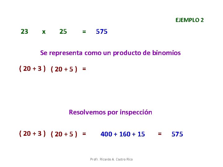 EJEMPLO 2 23 x 25 = 575 Se representa como un producto de binomios