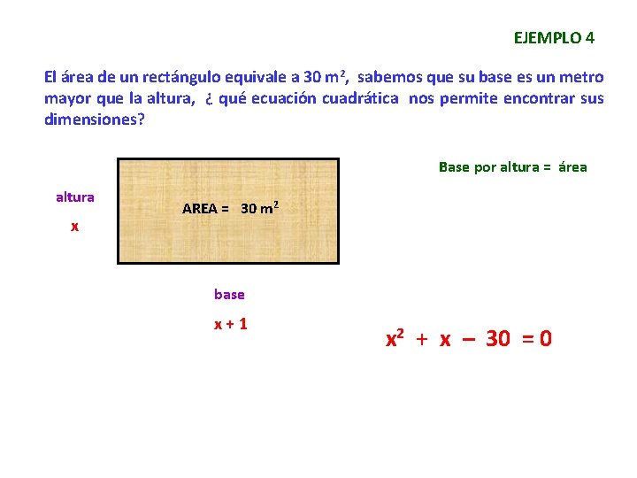 EJEMPLO 4 El área de un rectángulo equivale a 30 m 2, sabemos que