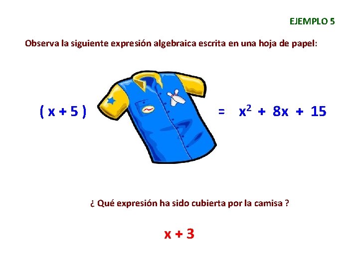EJEMPLO 5 Observa la siguiente expresión algebraica escrita en una hoja de papel: (x+5)